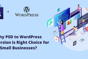 Why PSD to WordPress Conversion is the Right Choice for Small Business