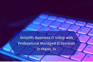 Managed IT Services plano